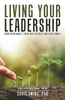 Living Your Leadership: Grow Intentionally, Thrive with Integrity, and Serve Humbly 1532040016 Book Cover