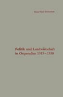 Politik Und Landwirtschaft in Ostpreussen 1919-1930: Untersuchung Eines Strukturproblems in Der Weimarer Republik 3663066452 Book Cover