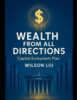 Wealth from All Directions: – Smart Capital Ecosystem Plan (The Smart Capital Codex) B0FPQTWR3C Book Cover