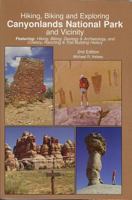 Hiking, Biking and Exploring Canyonlands National Park and Vicinity : Hikng, Biking, Geology, Archaeology, and Cowboy, Ranching & Trail Building History 0944510299 Book Cover