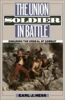 The Union Soldier in Battle: Enduring the Ordeal of Combat 0700608370 Book Cover