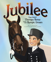 Jubilee: The First Therapy Horse and an Olympic Dream 168446255X Book Cover