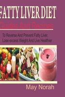 Fatty Liver Diet: Guide And Recipes to Reverse and Prevent Fatty Liver, Lose Excess Weight and Live Healthier 1722846631 Book Cover