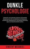 Dunkle Psychologie: Entdecken Sie, wie Sie Menschen analysieren und menschliche Manipulationen mit Hilfe von Geheimnissen der Körpersprache, ... Und Beeinflussen) (German Edition) 9925380944 Book Cover