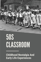 50s Classroom: Childhood Nostalgia And Early Life Experiences: Plans To See The World B098W7B1FJ Book Cover
