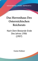 Das Herrenhaus Des Osterreichischen Reichsrats: Nach Dem Bestande Ende Des Jahres 1906 (1907) 1167655419 Book Cover