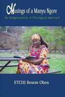 Musings of a Manyu Ngore: Re-Indigenization, A Theological Approach 1533364710 Book Cover