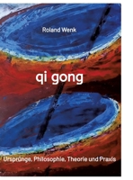 qi gong: Ursprünge, Philosophie, Theorie und Praxis (German Edition) 3384408659 Book Cover