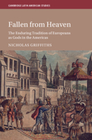 Fallen from Heaven: The Enduring Tradition of Europeans as Gods in the Americas (Cambridge Latin American Studies) 1009549804 Book Cover