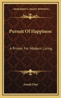 Pursuit Of Happiness: A Primer For Modern Living 1430454210 Book Cover