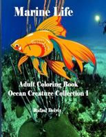 Marine Life: Adult Coloring Book Ocean Creature Collection I: Adult Coloring Book Animals 1534938249 Book Cover