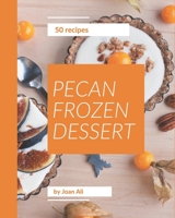 50 Pecan Frozen Dessert Recipes: Making More Memories in your Kitchen with Pecan Frozen Dessert Cookbook! B08PJKJF7N Book Cover