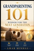 Grandparenting 101: Wisdom for the Next Generation B0F282K5R5 Book Cover