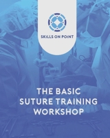 Basic Suturing Workshop: Skills on Point B08XL7YXMG Book Cover