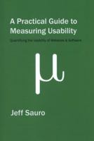 A Practical Guide to Measuring Usability: 72 Answers to the Most Common Questions about Quantifying the Usability of Websites and Software 1453806563 Book Cover