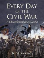 Every Day of the Civil War: A Chronological Encyclopedia 1476658455 Book Cover