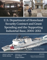 U.S. Department of Homeland Security Contract and Grant Spending and the Supporting Industrial Base, 2004-2013 1442240164 Book Cover