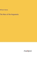 The Wars of the Huguenots B0BMM9JVF7 Book Cover
