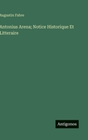 Antonius Arena; Notice Historique Et Litteraire (French Edition) 3563213275 Book Cover