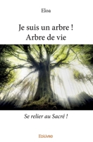 Je suis un arbre ! Arbre de vie: Se relier au Sacré ! (French Edition) 2334077372 Book Cover