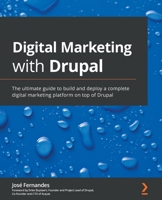 Digital Marketing with Drupal: The ultimate guide to build and deploy a complete digital marketing platform on top of Drupal 1801071896 Book Cover