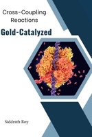 Cross-Coupling Reactions Catalyzed by Gold B0CM18YZF5 Book Cover