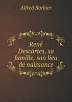 Rene Descartes, Sa Famille, Son Lieu de Naissance 5519003033 Book Cover