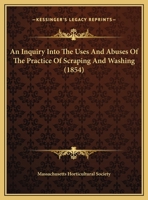 An Inquiry Into The Uses And Abuses Of The Practice Of Scraping And Washing 116938904X Book Cover