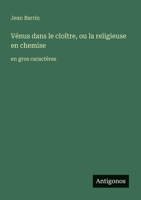 Vénus dans le cloître, ou la religieuse en chemise: en gros caractères (French Edition) 3387076983 Book Cover