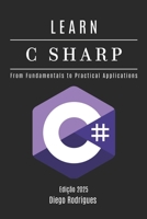 LEARN C SHARP: From Fundamentals to Practical Applications (Quick Learn Series) B0DZXTT43W Book Cover