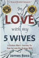 In Love With My 5 Wives: A Broken Man's Journey On How to Love His Broken Wife B0BJTKSYD4 Book Cover