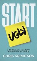 Start Ugly: A Timeless Tale About Innovation & Change 1734016108 Book Cover