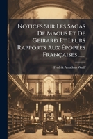Notices Sur Les Sagas De Magus Et De Geirarð Et Leurs Rapports Aux Épopées Françaises ...... 1271915928 Book Cover