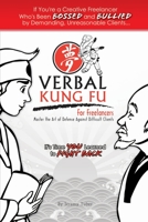 Verbal Kung Fu For Freelancers: Master The Art Of Defense Against Difficult Clients:  It's Time You Learned To Fight Back 0981622046 Book Cover