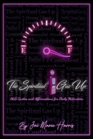 The Spiritual Gas Up: 365 Quotes and Affirmations for Daily Motivation 1736696270 Book Cover