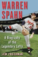 Warren Spahn: A Biography of the Legendary Lefty 1683584686 Book Cover