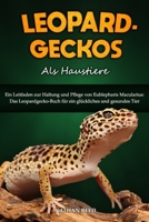 LEOPARDGECKOS Als Haustiere: Ein Leitfaden zur Haltung und Pflege von Eublepharis Macularius: Das Leopardgecko-Buch für ein glückliches und gesundes Tier (German Edition) B0FDX3JLL6 Book Cover