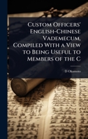 Custom officers' English-Chinese vademecum, compiled with a view to being useful to members of the C 1023642808 Book Cover