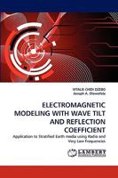 ELECTROMAGNETIC MODELING WITH WAVE TILT AND REFLECTION COEFFICIENT: Application to Stratified Earth media using Radio and Very Low Frequencies 3838377427 Book Cover