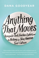 Anything That Moves: Renegade Chefs, Fearless Eaters, and the Making of a New American Food Culture 1594632871 Book Cover