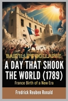 A DAY THAT SHOOK THE WORLD (1789): Bastille's Collapse: France Birth of a New Era B0FVSVPXX1 Book Cover
