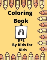 Coloring Book: By kids for kids B092HHBFJB Book Cover