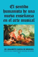 El Sentido Humanista De Una Nueva Ense�anza En El Arte Musical 1506528988 Book Cover