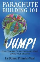 Parachute Building 101: Stop Standing on the Cliff and Start Living Your Dreams 1523616881 Book Cover