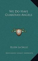We Do Have Guardian Angels 1425488781 Book Cover
