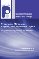 Prophecy, Miracles, Angels, and Heavenly Light?: The Eschatology, Pneumatology, and Missiology of Adoman's Life of St. Columba (Studies in Christian History and Thought) 1597527319 Book Cover