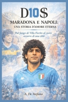 D10S – Maradona e Napoli: una storia d’amore eterna: Dal fango di Villa Fiorito al cuore azzurro di una città (Anime di Napoli) (Italian Edition) B0GLNVX6F2 Book Cover