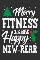 Merry Fitness And A Happy New Rear: Gym for gym lovers women, gifts for gym teacher, gym gifts for women funny 6x9 Journal Gift Notebook with 125 Lined Pages 170625542X Book Cover