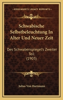 Schwabische Selbstbeleuchtung In Alter Und Neuer Zeit: Des Schwabenspiegel's Zweiter Teil (1903) 1160252076 Book Cover