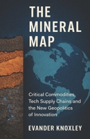 The Mineral Map: Critical Commodities, Tech Supply Chains and the New Geopolitics of Innovation B0FQ5CDG9T Book Cover